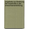 Angebote zur Förderung der Kreativität in der Erwachsenenbildung by Volker Vahl