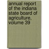 Annual Report Of The Indiana State Board Of Agriculture, Volume 39 by Unknown