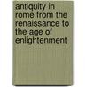 Antiquity in Rome from the Renaissance to the Age of Enlightenment door T. Barton Thurber