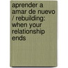 Aprender a Amar De Nuevo / Rebuilding: When your Relationship Ends door Virginia M. Satir