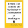 Behind The Mirrors: The Psychology Of Disintegration At Washington door Clinton Wallace Gilbert