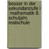 Besser in der Sekundarstufe I  Mathematik 8. Schuljahr. Realschule
