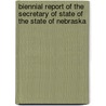 Biennial Report Of The Secretary Of State Of The State Of Nebraska by Nebraska Secretary of State