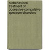 Biobehavioral Treatment Of Obsessive-Compulsive Spectrum Disorders door Jose A. Yaryura-Tobias