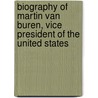 Biography Of Martin Van Buren, Vice President Of The United States by William] [Emmons