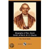Biography Of Rev. David Smith, Of The A. M. E. Church (Dodo Press) door Rev. David Smith