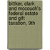 Bittker, Clark and McCouch's Federal Estate and Gift Taxation, 9th