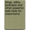 Blogs, Wikis, Podcasts and Other Powerful Web Tools for Classrooms door Willard (Will) Richardson