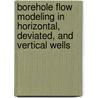 Borehole Flow Modeling In Horizontal, Deviated, And Vertical Wells door Phd Wilson C. Chin