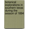 Botanical Explorations In Southern Texas During The Season Of 1894 by Amos Arthur Heller
