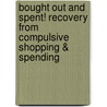 Bought Out And Spent! Recovery From Compulsive Shopping & Spending door Terrence Daryl Shulman