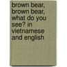 Brown Bear, Brown Bear, What Do You See? In Vietnamese And English door Bill Martin