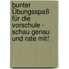 Bunter Übungsspaß für die Vorschule - Schau genau und rate mit! by Margot Hellmiß