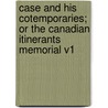 Case and His Cotemporaries; Or the Canadian Itinerants Memorial V1 by John Carroll