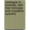 Catalogue Of Minerals, With Their Formulae And Crystalline Systems by Thomas Egleston