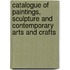 Catalogue Of Paintings, Sculpture And Contemporary Arts And Crafts
