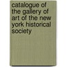 Catalogue Of The Gallery Of Art Of The New York Historical Society door And New-York Histor