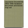 Caucasian Boundaries 1802-1946 Hardback Document And Boxed Map Set by Anita L.P. Burdett