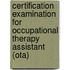 Certification Examination for Occupational Therapy Assistant (Ota)