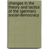 Changes In The Theory And Tactics Of The (German) Social-Democracy door Paul Kampffmeyer