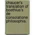 Chaucer's Translation Of Boethius's  De Consolatione Philosophia.