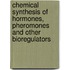 Chemical Synthesis Of Hormones, Pheromones And Other Bioregulators