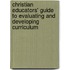 Christian Educators' Guide to Evaluating and Developing Curriculum