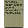 Christian's Legacy; With An Appendix, Compendium Of The Holy Bible by William Jackson