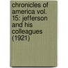 Chronicles Of America Vol. 15: Jefferson And His Colleagues (1921) door Allen Johnson