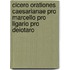 Cicero Orationes Caesarianae Pro Marcello Pro Ligario Pro Deiotaro