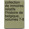 Collection de Mmoires Relatifs L'Histoire de Belgique, Volumes 7-8 door Onbekend