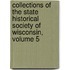 Collections Of The State Historical Society Of Wisconsin, Volume 5