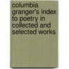 Columbia Granger's Index To Poetry In Collected And Selected Works door Keith Newton