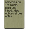 Comedies Du 17e Siecle. Avec Une Introd., Des Notices Et Des Notes door Tancrede Martel