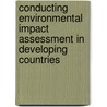 Conducting Environmental Impact Assessment In Developing Countries door United Nations University