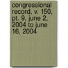 Congressional Record, V. 150, Pt. 9, June 2, 2004 To June 16, 2004 by Unknown