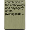 Contribution To The Embryology And Phylogeny Of The Pycnogonids .. by T.H. Morgan