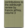 Contributions To The Edinburgh Review By Francis Jeffrey, Volume 3 by Lord Francis Jeffrey Jeffrey