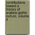 Contributions Toward A History Of Arabico-Gothic Culture, Volume 4