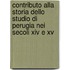 Contributo Alla Storia Dello Studio Di Perugia Nei Secoli Xiv E Xv