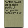 Contributo Alla Storia Dello Studio Di Perugia Nei Secoli Xiv E Xv door Guido Padelletti