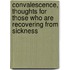 Convalescence, Thoughts For Those Who Are Recovering From Sickness
