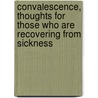 Convalescence, Thoughts For Those Who Are Recovering From Sickness door Robert Milman