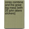 Corey Combine and the Great Big Mess [With 25 John Deere Stickers] door Elana Roth