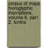 Corpus of Maya Hieroglyphic Inscriptions, Volume 6, Part 2, Tonina