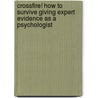 Crossfire! How To Survive Giving Expert Evidence As A Psychologist door Bruce Stevens