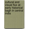 Cultural And Visual Flux At Early Historical Bagh In Central India by Archana Verma