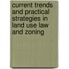 Current Trends And Practical Strategies In Land Use Law And Zoning door Patricia E. Salkin