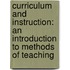 Curriculum And Instruction: An Introduction To Methods Of Teaching