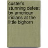 Custer's Stunning Defeat by American Indians at the Little Bighorn door Carl R. Green